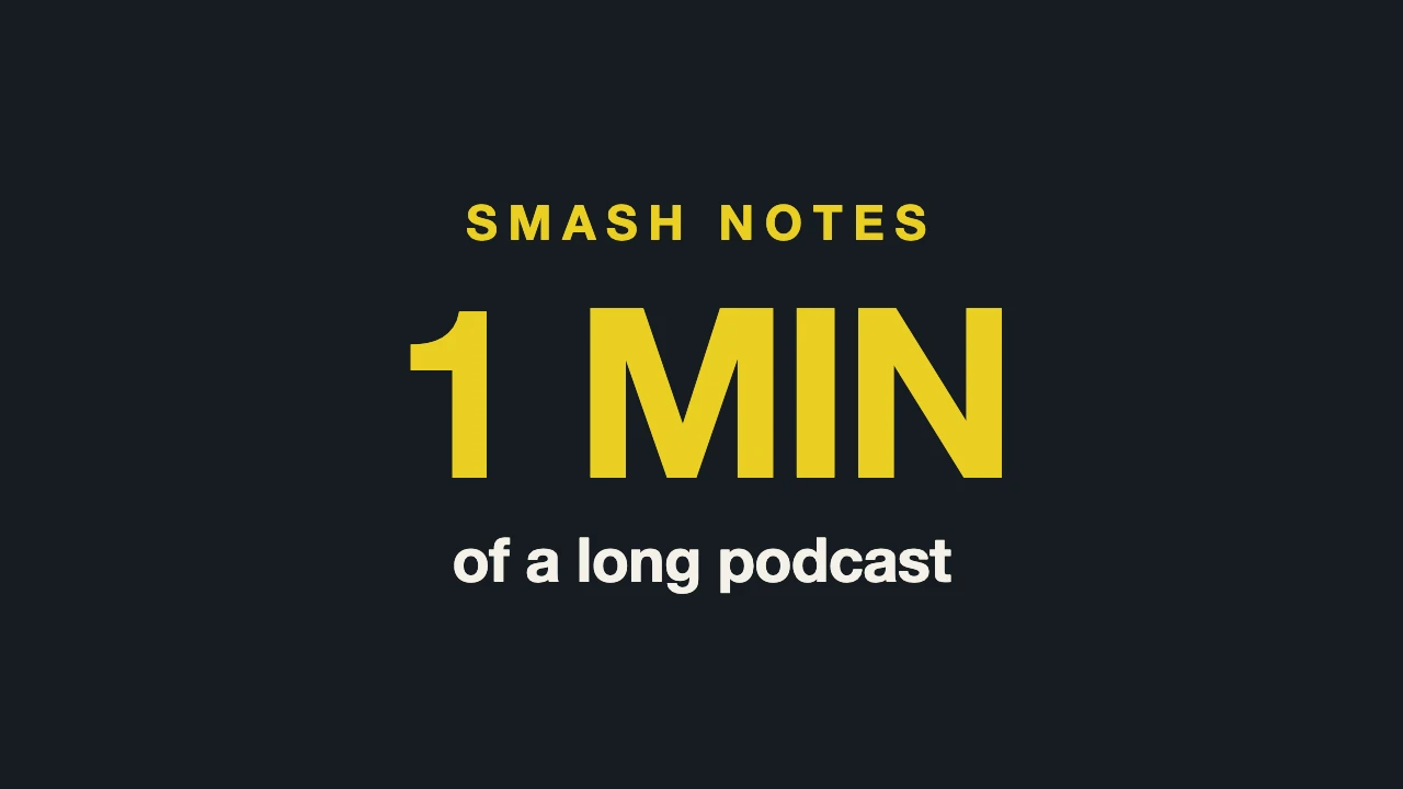 Smash Notes: the interesting minute of a long podcast